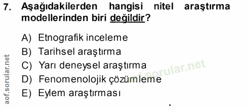 7. soru: Aşağıdakilerden hangisi nitel araştırma modellerinden biri değildir? A) Etnografik inceleme B) Tarihsel araştırma C)…