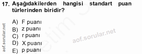 17. soru: Aşağıdakilerden hangisi standart puan türlerinden biridir? A) F puanı B) Z puani C) r puani D) X puani E) P puanI
