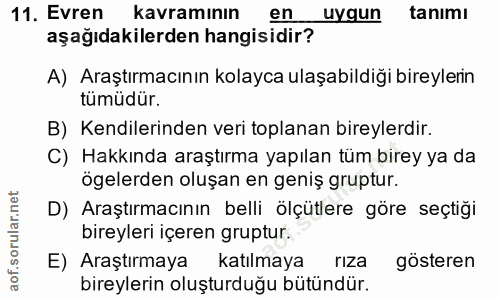 11. soru: Evren kavraminın en uygun tanimı aşağıdakilerden hangisidir? A) Araştırmacının kolayca ulaşabildiği bireylerin tümüdü…