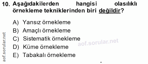 10. soru: Aşağıdakilerden hangisi olasılıklı örnekleme tekniklerinden biri değildir? A) Yansız örnekleme B) Amaçlı örnekleme C)…