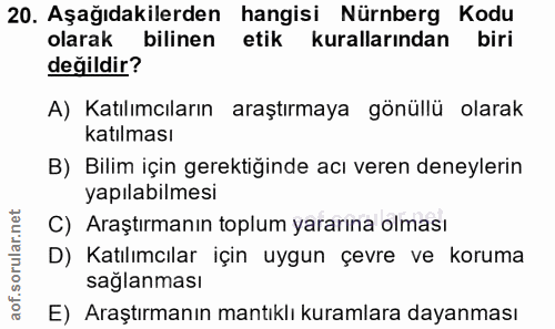 20. soru: Aşağıdakilerden hangisi Nürnberg Kodu olarak bilinen etik kurallarından biri değildir? A) Katılımcıların araştırmaya…