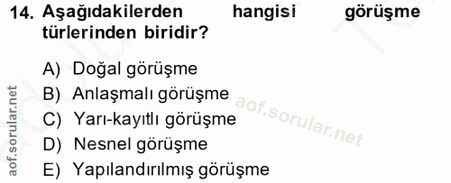 14. soru: Aşağıdakilerden hangisi görüşme türlerinden biridir? A) Doğal görüşme B) Anlaşmalı görüşme C) Yarı-kayıtlı görüşme D)…