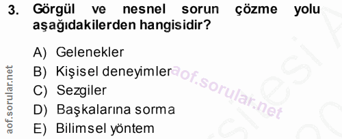 3. soru: Görgül ve nesnel sorun çözme yolu aşağıdakilerden hangisidir? B) Kişisel deneyimlerdof sorular net A) Gelenekler C) S…