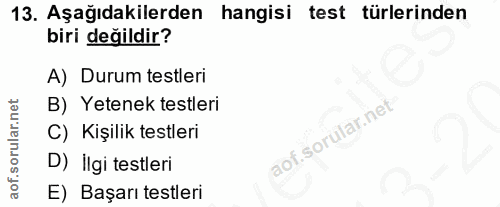13. soru: Aşağıdakilerden hangisi test türlerinden biri değildir? A) Durum testleri B) Yetenek testleri C) Kişilik testleri D)…
