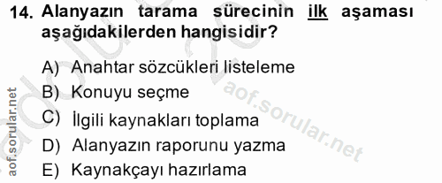 14. soru: Alanyazın tarama sürecinin ilk aşaması aşağıdakilerden hangisidir? A) Anahtar sözcükleri listeleme B) Konuyu seçme C)…