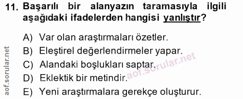 11. soru: Başarılı bir alanyazın taramasıyla ilgili aşağıdaki ifadelerden hangisi yanlıştır? A) Var olan araştırmaları özetler.…