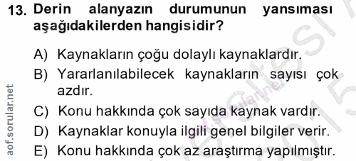 13. soru: Derin alanyazın durumunun yansıması aşağıdakilerden hangisidir? A) Kaynakların çoğu dolaylı kaynaklardır. B) Yararlan…