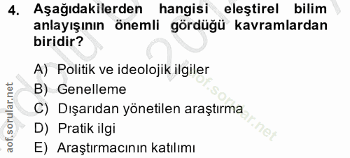 4. soru: Aşağıdakilerden hangisi eleştirel bilim anlayışının önemli gördüğü kavramlardan biridir? A) Politik ve ideolojik ilgi…