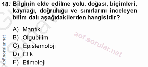 18. soru: Bilginin elde edilme yolu, doğası, biçimleri, kaynağı, doğruluğu ve sınırlarını inceleyen bilim dalı aşağıdakilerden…
