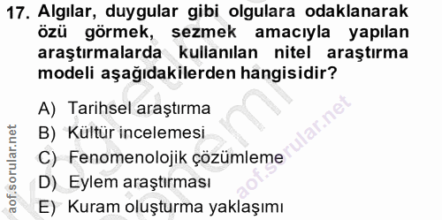 17. soru: Algılar, duygular gibi olgulara odaklanarak özü görmek, sezmek amacıyla yapılan araştırmalarda kullanılan nitel araşt…