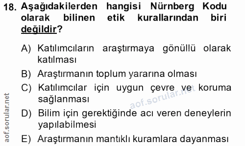 18. soru: Aşağıdakilerden hangisi Nürnberg Kodu olarak bilinen etik kurallarından biri değildir? A) Katılımcıların araştırmaya…