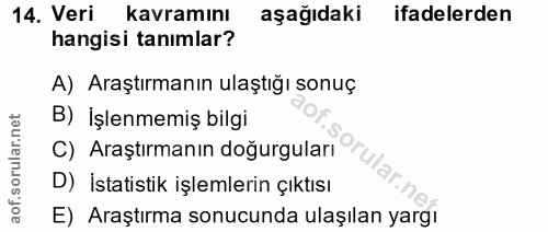 14. soru: Veri kavramını aşağıdaki ifadelerden hangisi tanımlar? A) Araştırmanın ulaştığı sonuç B) İşlenmemiş bilgi rular.n C)…