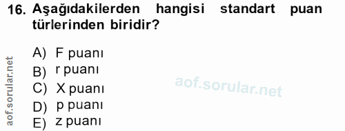 16. soru: Aşağıdakilerden hangisi standart puan türlerinden biridir? A) F puanı B) r puanı C) X puanı D) P puani E) z puanı
