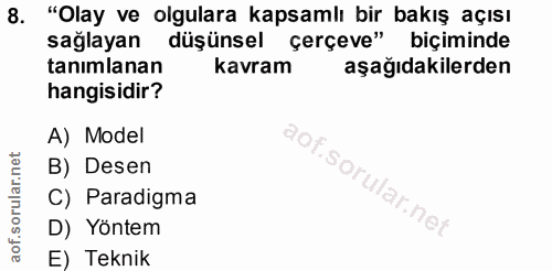 8. soru: "Olay ve olgulara kapsamlı bir bakış açısı sağlayan düşünsel çerçeve" biçiminde tanımlanan hangisidir? kavram aşağıda…