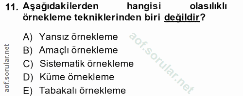 11. soru: Aşağıdakilerden hangisi olasılıklı örnekleme tekniklerinden biri değildir? A) Yansız örnekleme B) Amaçlı örnekleme C)…