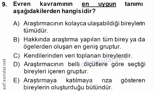 9. soru: Evren kavramının en uygun tanimı aşağıdakilerden hangisidir? A) Araştırmacının kolayca ulaşabildiği bireylerin tümüdü…