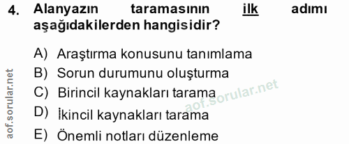 4. soru: Alanyazın taramasının ilk adımı aşağıdakilerden hangisidir? A) Araştırma konusunu tanımlama B) Sorun durumunu oluştur…