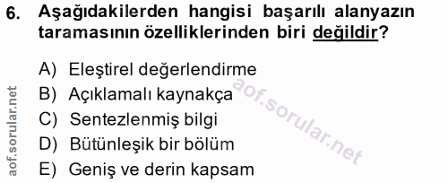 6. soru: Aşağıdakilerden hangisi başarılı alanyazın taramasının özelliklerinden biri değildir? A) Eleştirel değerlendirme B) A…