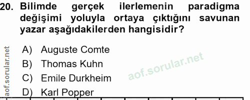 20. soru: Bilimde gerçek ilerlemenin paradigma değişimi yoluyla ortaya çıktığını savunan yazar aşağıdakilerden hangisidir? A) A…