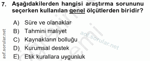 7. soru: Aşağıdakilerden hangisi araştırma sorununu seçerken kullanılan genel ölçütlerden biridir? A) Süre ve olanaklar B) Tah…