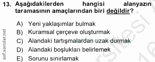 13. soru: Aşağıdakilerden hangisi alanyazın taramasının amaçlarından biri değildir? A) Yeni yaklaşımlar bulmak B) Kuramsal çerç…