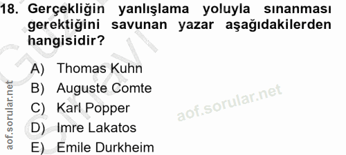 18. soru: Gerçekliğin yanlışlama yoluyla sınanması gerektiğini savunan yazar aşağıdakilerden hangisidir? A) Thomas Kuhn B) Augu…
