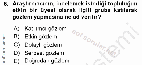6. soru: Araştırmacının, incelemek istediği topluluğun etkin bir üyesi olarak ilgili gruba katılarak gözlem yapmasına ne ad ve…