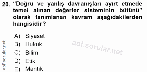 20. soru: "Doğru ve yanlış davranışları ayırt etmede temel alınan değerler sisteminin bütünü" olarak tanımlanan kavram aşağıdak…