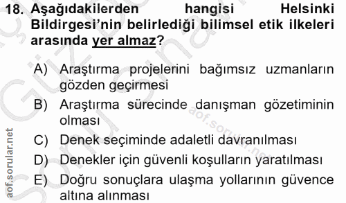 18. soru: Aşağıdakilerden hangisi Helsinki Bildirgesi'nin belirlediği bilimsel etik ilkeleri arasında yer almaz? A) Araştırma p…