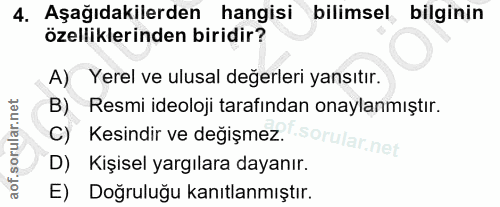 4. soru: Aşağıdakilerden hangisi bilimsel bilginin özelliklerinden biridir? A) Yerel ve ulusal değerleri yansıtır. B) Resmi id…