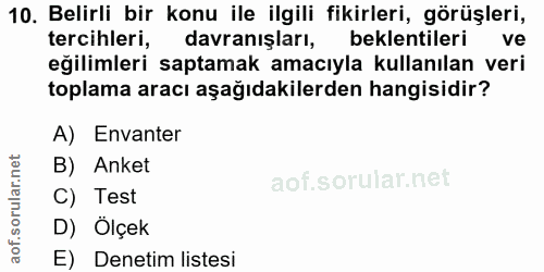 10. soru: Belirli bir konu ile ilgili fikirleri, görüşleri, tercihleri, davranışları, beklentileri ve eğilimleri saptamak amacı…