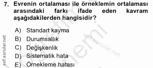 7. soru: Evrenin ortalaması ile örneklemin ortalaması arasındaki farkı ifade eden kavram aşağıdakilerden hangisidir? A) Standa…