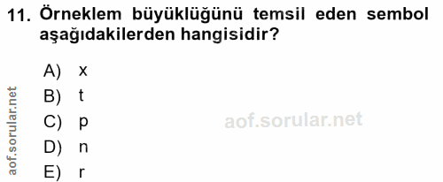 11. soru: Örneklem büyüklüğünü temsil eden sembol aşağıdakilerden hangisidir? A) x B) t C) p D) n E) r