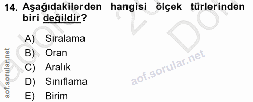 14. soru: Aşağıdakilerden hangisi ölçek türlerinden biri değildir? A) Sıralama B) Oran C) Aralık D) Sınıflama E) Birim
