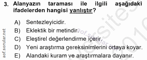 3. soru: Alanyazın taraması ile ilgili aşağıdaki ifadelerden hangisi yanlıştır? A) Sentezleyicidir. B) Eklektik bir metindir.…