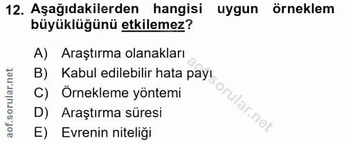 12. soru: Aşağıdakilerden hangisi uygun örneklem büyüklüğünü etkilemez? A) Araştırma olanakları B) Kabul edilebilir hata payı C…
