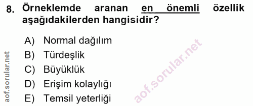 8. soru: Örneklemde aranan en önemli özellik aşağıdakilerden hangisidir? A) Normal dağılım B) Türdeşlik C) Büyüklük D) Erişim…