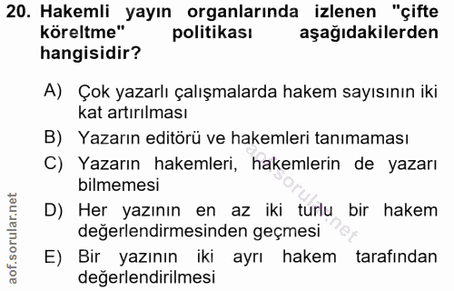 20. soru: Hakemli köreltme Yayın organlarında izlenen "çifte politikası aşağıdakilerden hangisidir? A) Çok yazarlı çalışmalarda…