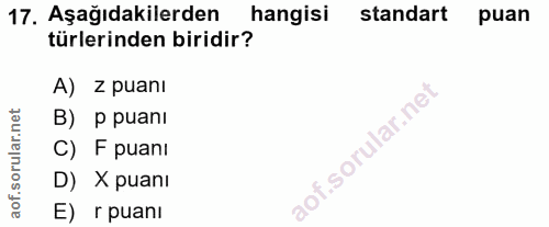 17. soru: Aşağıdakilerden hangisi standart puan türlerinden biridir? A) z puanI B) P puani C) F puani D) X puani E) r puanı