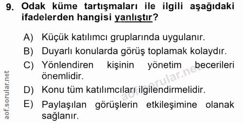 9. soru: Odak küme tartışmaları ile ilgili aşağıdaki ifadelerden hangisi yanlıştır? A) Küçük katılımcı gruplarında uygulanır.…