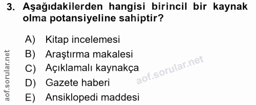 3. soru: Aşağıdakilerden hangisi birincil bir kaynak olma potansiyeline sahiptir? A) Kitap incelemesi B) Araştırma makalesi C)…