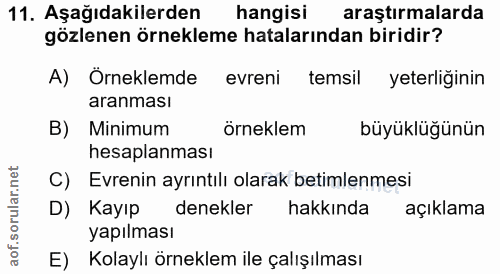 11. soru: Aşağıdakilerden hangisi araştırmalarda gözlenen örnekleme hatalarından biridir? A) Orneklemde evreni temsil yeterligi…
