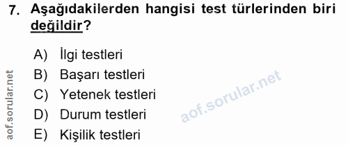 7. soru: Aşağıdakilerden hangisi test türlerinden biri değildir? A) Ilgi testleri B) Başarı testleri C) Yetenek testleri D) Du…