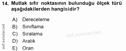 14. soru: Mutlak sıfır noktasının bulunduğu ölçek türü aşağıdakilerden hangisidir? A) Dereceleme B) Sınıflama C) Siralama D) Ar…
