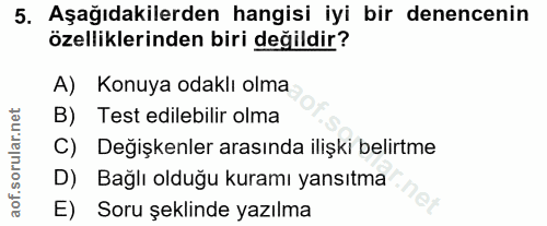 5. soru: Aşağıdakilerden hangisi iyi bir denenenin özelliklerinden biri değildir? A) Konuya odaklı olma B) Test edilebilir olm…