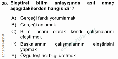 20. soru: Eleştirel bilim anlayışında asıl amaç aşağıdakilerden hangisidir? A) Gerçeği farklı yorumlamak B) Gerçeği anlamak C)…
