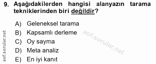 9. soru: Aşağıdakilerden hangisi alanyazın tarama tekniklerinden biri değildir? A) Geleneksel tarama B) Kapsamlı derleme C) Oy…