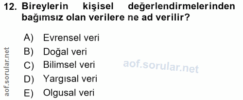 12. soru: Bireylerin kişisel değerlendirmelerinden bağımsız olan verilere ne ad verilir? A) Evrensel veri B) Doğal veri C) Bili…