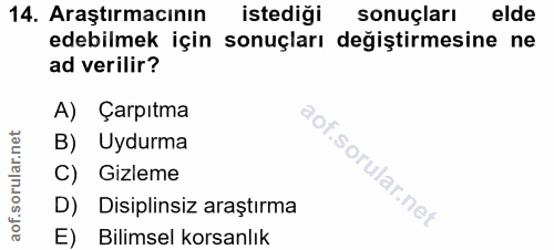 14. soru: Araştırmacının istediği sonuçları elde edebilmek için sonuçları değiştirmesine ne ad verilir? A) Çarpıtma B) Uydurma…