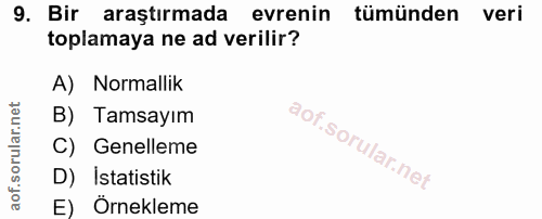 9. soru: Bir araştırmada evrenin tümünden veri toplamaya ne ad verilir? A) Normallik B) Tamsayım C) Genelleme D) İstatistik E)…